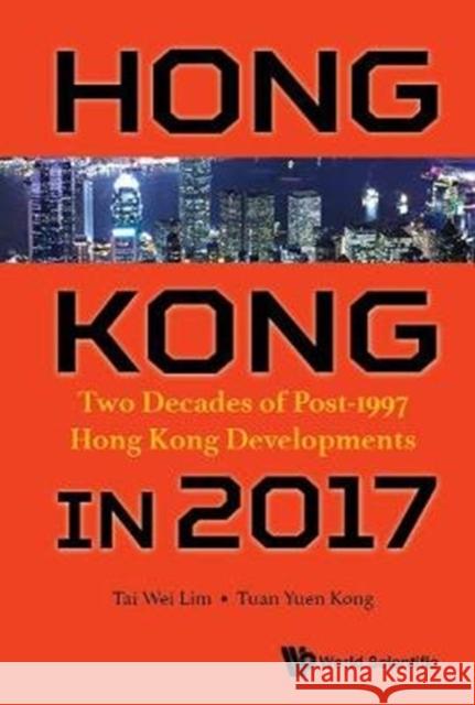 Studying Hong Kong: 20 Years of Political, Economic and Social Developments Tai Wei Lim Tuan Yuen Kong 9789813223547 World Scientific Publishing Company