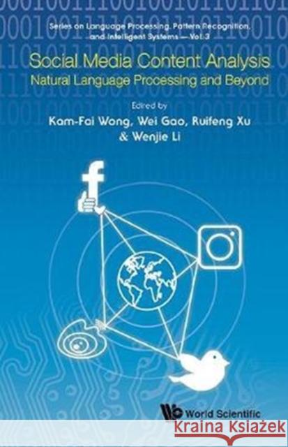 Social Media Content Analysis: Natural Language Processing and Beyond Kam-Fai Wong Wei Gao Wenjie Li 9789813223608 World Scientific Publishing Company