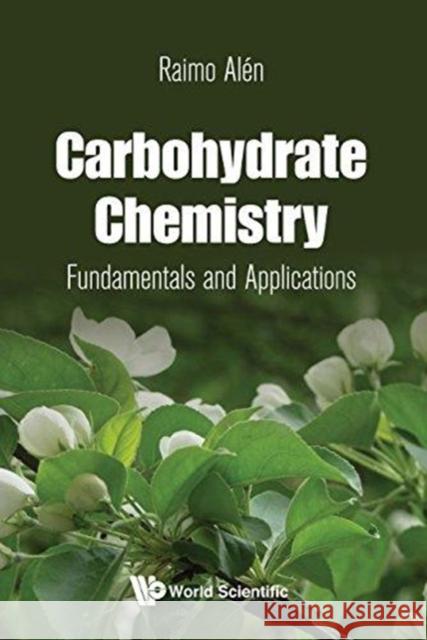 Carbohydrate Chemistry: Fundamentals and Applications Raimo Alen 9789813223639 World Scientific Publishing Company