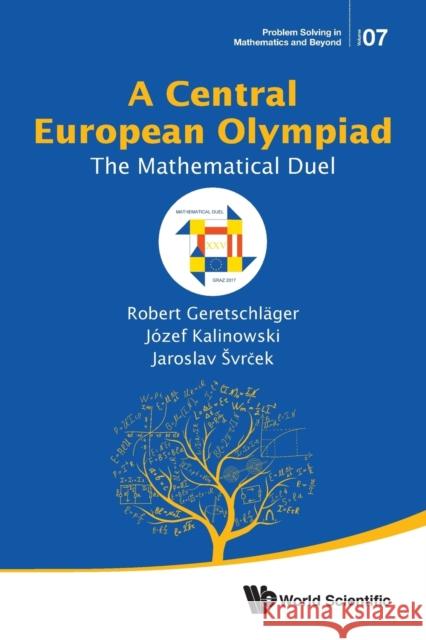 Central European Olympiad, A: The Mathematical Duel Geretschlager, Robert 9789813223905 World Scientific Publishing Company