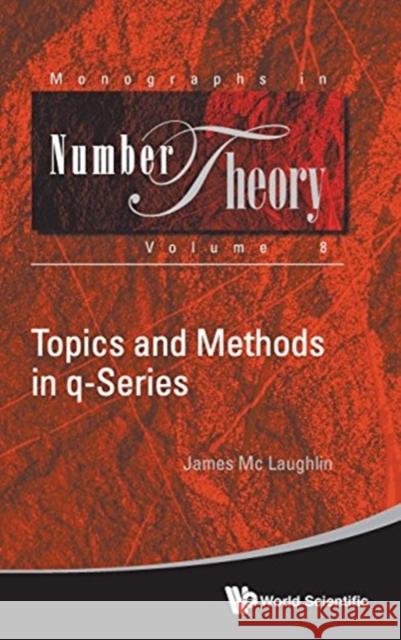 Topics and Methods in Q-Series James M 9789813224179 World Scientific Publishing Company