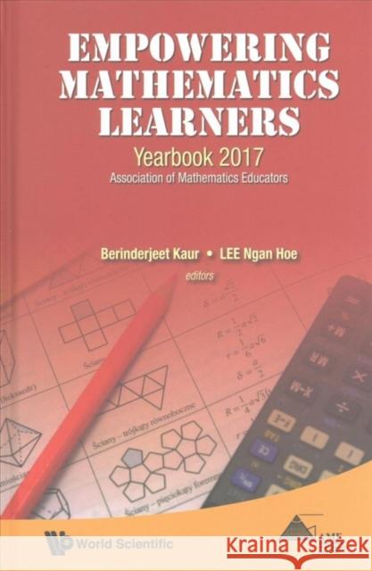 Empowering Mathematics Learners: Yearbook 2017, Association of Mathematics Educators Berinderjeet Kaur Ngan Hoe Lee 9789813224216 World Scientific Publishing Company