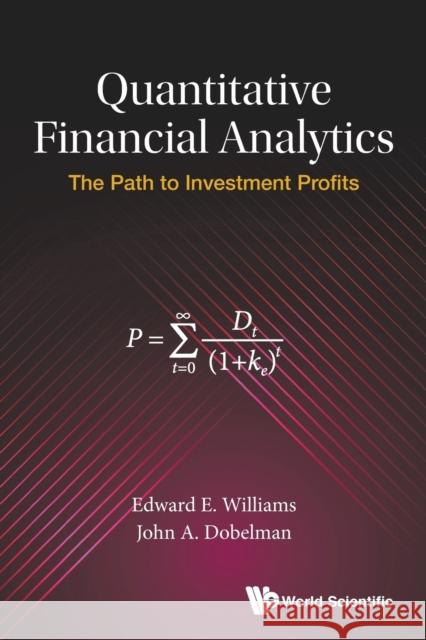 Quantitative Financial Analytics: The Path to Investment Profits Edward E. Williams John a. Dobelman 9789813224254 World Scientific Publishing Company