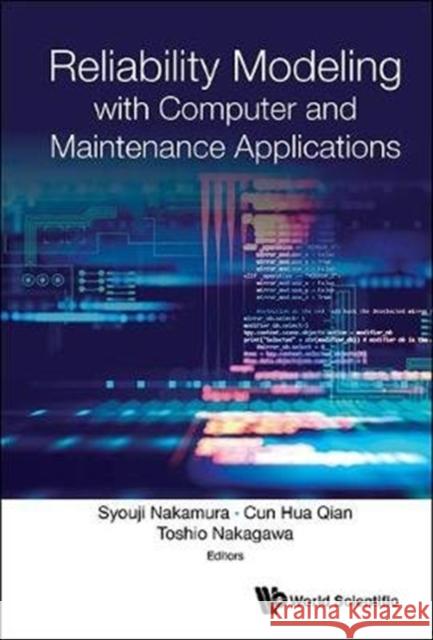 Reliability Modeling with Computer and Maintenance Applications Syouji Nakamura Cun Hua Qian Toshio Nakagawa 9789813224490 World Scientific Publishing Company