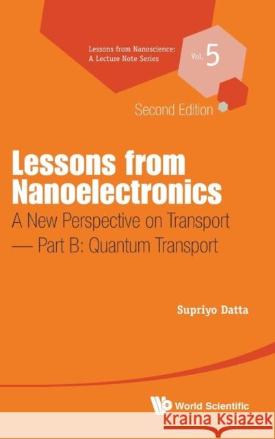 Lessons from Nanoelectronics: A New Perspective on Transport (Second Edition) - Part B: Quantum Transport Supriyo Datta 9789813224605 World Scientific Publishing Company