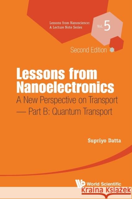 Lessons from Nanoelectronics: A New Perspective on Transport (Second Edition) - Part B: Quantum Transport Supriyo Datta 9789813224612 World Scientific Publishing Co Pte Ltd