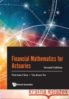 Financial Mathematics for Actuaries (Second Edition) Wai-Sum Chan Yiu Kuen Tse 9789813224667 World Scientific Publishing Company