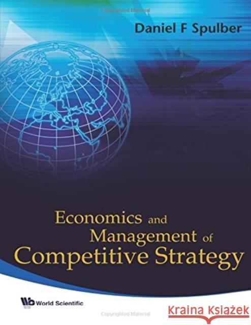 Economics and Management of Competitive Strategy Daniel F. Spulber 9789813224773