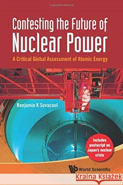 Contesting the Future of Nuclear Power: A Critical Global Assessment of Atomic Energy Benjamin K. Sovacool 9789813224810