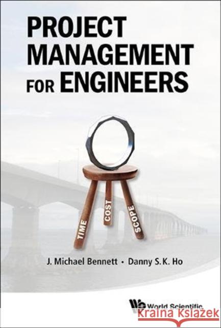 Project Management for Engineers J. Michael Bennett Danny S. K. Ho 9789813224858 World Scientific Publishing Company