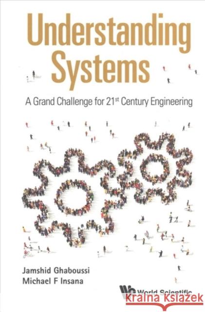 Understanding Systems: A Grand Challenge for 21st Century Engineering Insana, Michael F.|||Ghaboussi, Jamshid 9789813225954