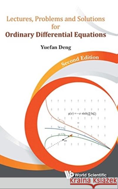 Lectures, Problems and Solutions for Ordinary Differential Equations (Second Edition) Yuefan Deng 9789813226128 World Scientific Publishing Company