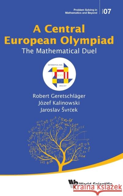 Central European Olympiad, A: The Mathematical Duel Geretschlager, Robert 9789813226166 World Scientific Publishing Company