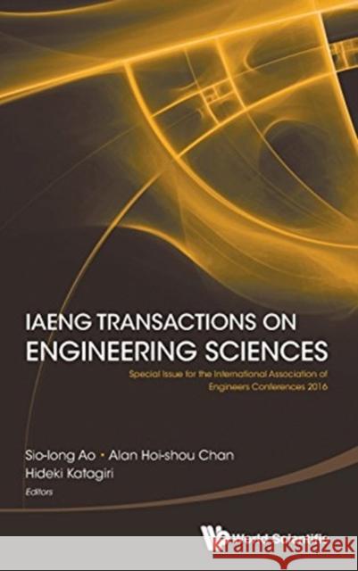 Iaeng Transactions on Engineering Sciences: Special Issue for the International Association of Engineers Conferences 2016 International Association of Engineers   Sio-Iong Ao Alan H. S. Chan 9789813226197
