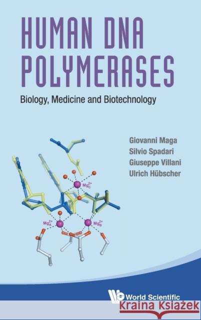 Human DNA Polymerases: Biology, Medicine and Biotechnology Giovanni Maga Silvio Spadari Giuseppe Villani 9789813226401 World Scientific Publishing Company