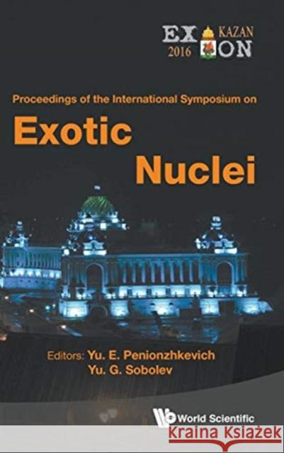 Exotic Nuclei: Exon-2016 - Proceedings of the International Symposium Penionzhkevich, Yuri Erastovich 9789813226531 World Scientific Publishing Co Pte Ltd