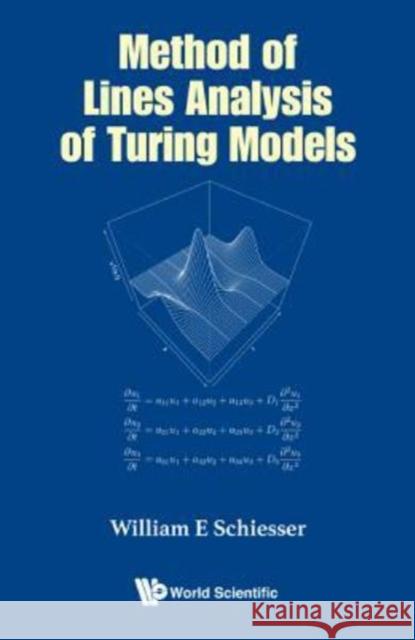 Method of Lines Analysis of Turing Models W. E. Schiesser 9789813226692 World Scientific Publishing Company