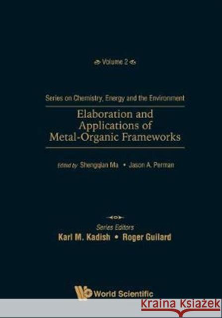 Elaboration and Applications of Metal-Organic Frameworks Shengqian Ma (Univ Of South Florida, Usa Jason A. Perman (Univ Of South Florida,   9789813226722 World Scientific Publishing Co Pte Ltd