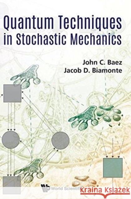 Quantum Techniques in Stochastic Mechanics John Baez   9789813226937 World Scientific Publishing Co Pte Ltd