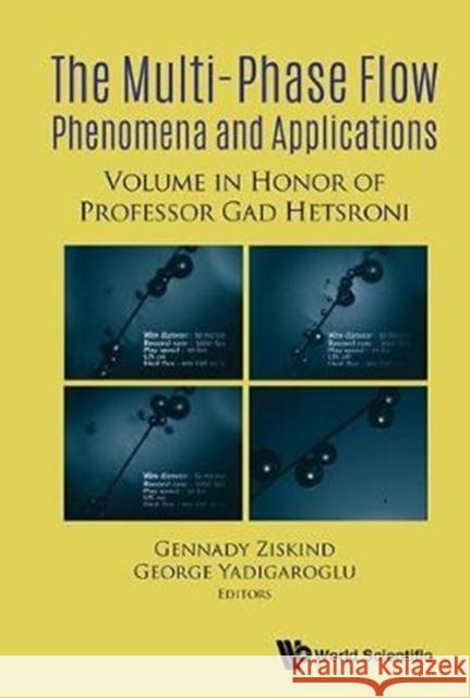 Multiphase Flow Phenomena and Applications: Memorial Volume in Honor of Gad Hetsroni George Yadigaroglu   9789813227385 World Scientific Publishing Co Pte Ltd