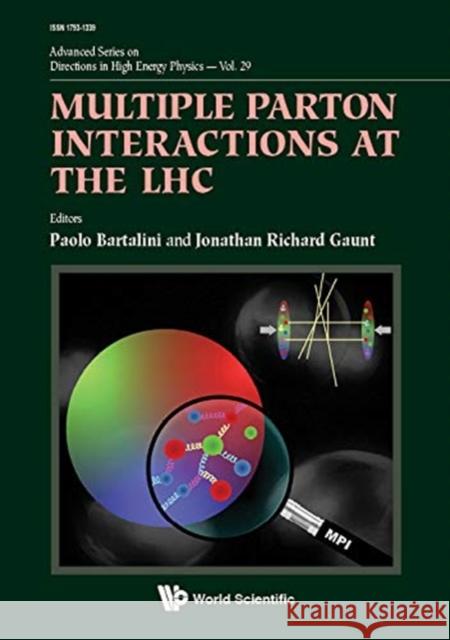 Multiple Parton Interactions at the Lhc Paolo Bartalini Jonathan Richard Gaunt 9789813227750 World Scientific Publishing Company