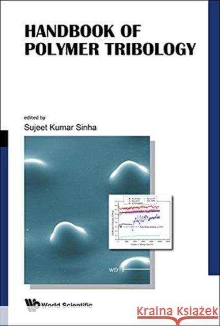Handbook of Polymer Tribology Sujeet K Sinha (Indian Inst Of Technolog   9789813227781 World Scientific Publishing Co Pte Ltd