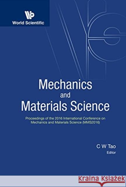 Mechanics and Materials Science - Proceedings of the 2016 International Conference (Mms2016) Chin-wang Tao (National Ilan Univ, Taiwa   9789813228160 World Scientific Publishing Co Pte Ltd