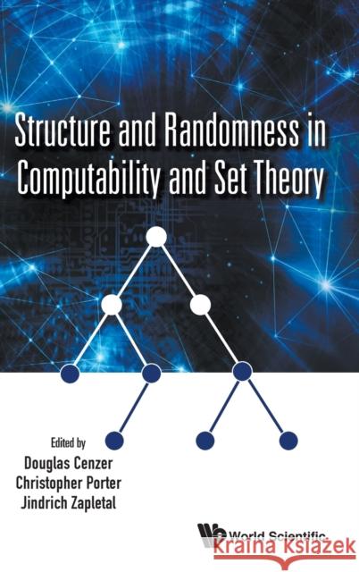 Structure and Randomness in Computability and Set Theory Cenzer, Douglas 9789813228221