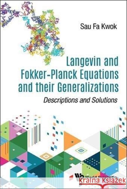 Langevin and Fokker-Planck Equations and Their Generalizations: Descriptions and Solutions Sau Fa Kwok (State Univ Of Maringa, Braz   9789813228405 World Scientific Publishing Co Pte Ltd