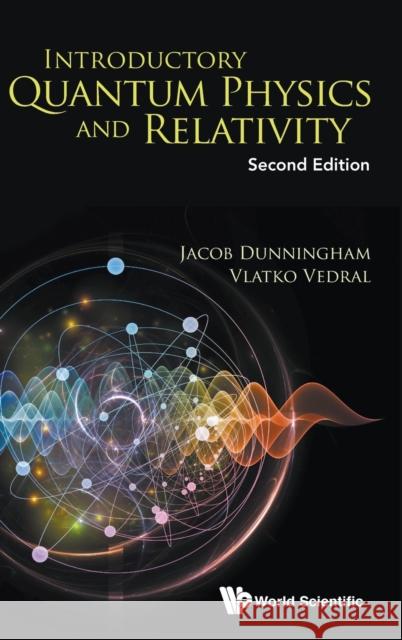 Introductory Quantum Physics and Relativity (Second Edition) Jacob Dunningham Vlatko Vedral 9789813228641