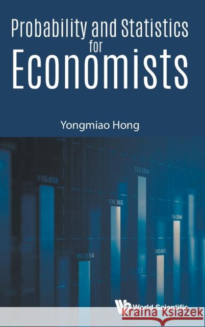 Probability and Statistics for Economists Yongmiao Hong 9789813228818 World Scientific Publishing Company