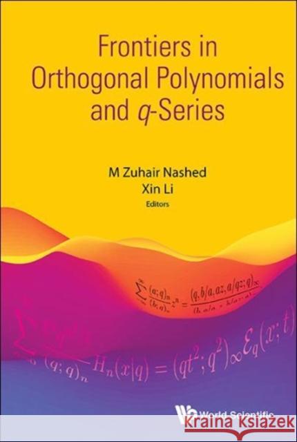Frontiers in Orthogonal Polynomials and Q-Series M. Zuhair Nashed Xin Li 9789813228870