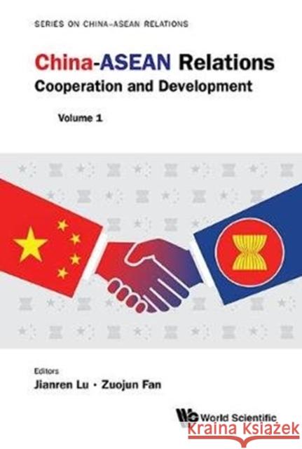 China-ASEAN Relations: Cooperation and Development (Volume 1) Jiaqi Liu (China Social Sciences Press,  Jianren Lu (Guangxi Univ & Chinese Acade Zuojun Fan (Guangxi Univ, China) 9789813228900