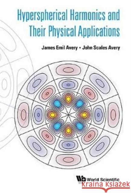 Hyperspherical Harmonics and Their Physical Applications James Emil Avery John Scales Avery 9789813229297