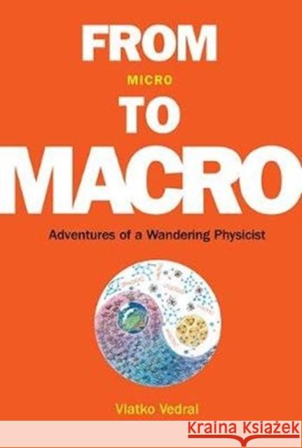 From Micro to Macro: Adventures of a Wandering Physicist Vlatko Vedral 9789813229518 World Scientific Publishing Company