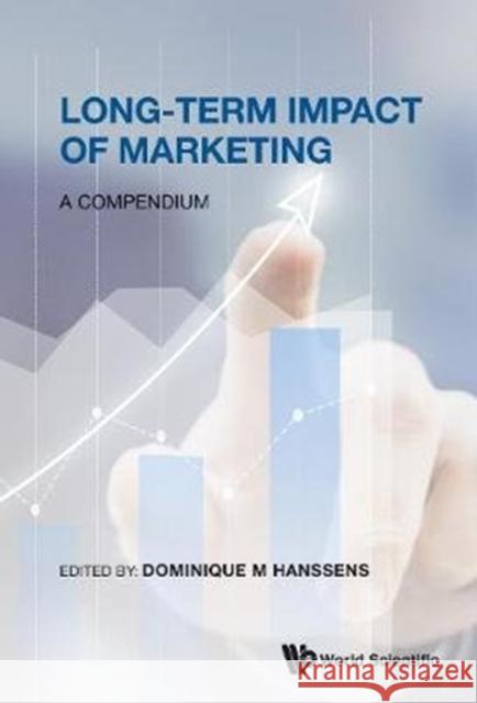 Long-Term Impact of Marketing: A Compendium Dominique M. Hanssens 9789813229792