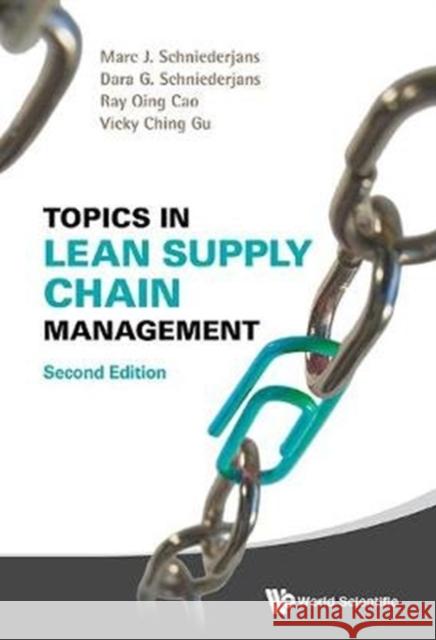 Topics in Lean Supply Chain Management (Second Edition) Dara G. Schniederjans (Univ Of Rhode Isl Ray Qing Cao (Univ Of Houston-downtown,  Vicky Ching Gu (Univ Of Houston-clear  9789813229921