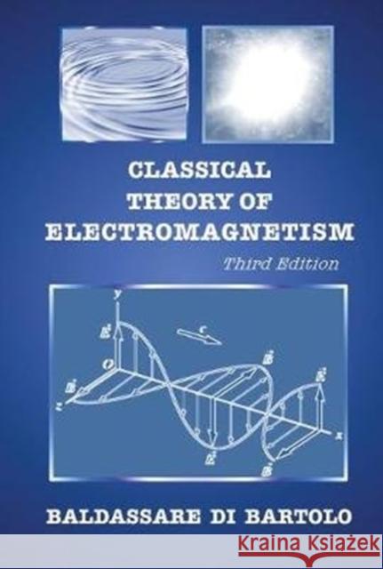 Classical Theory of Electromagnetism (Third Edition) Baldassare D 9789813230033 World Scientific Publishing Company