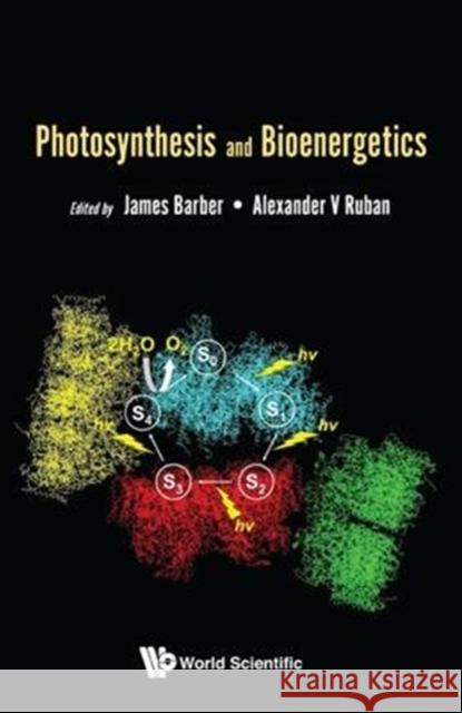 Photosynthesis and Bioenergetics J. Barber Alexander Ruban 9789813230293 World Scientific Publishing Company