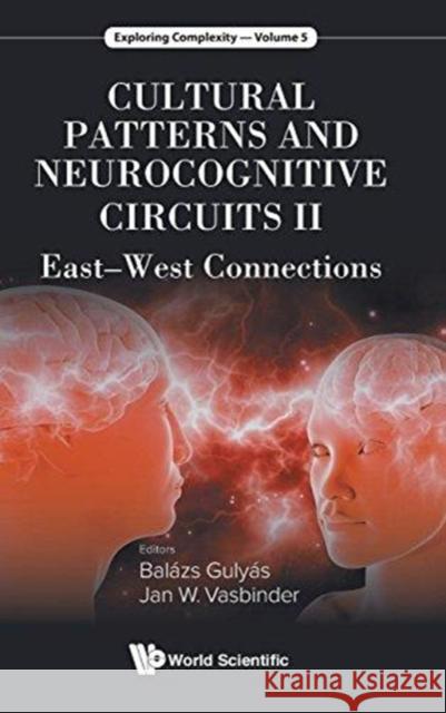 Cultural Patterns and Neurocognitive Circuits II: East-West Connections Balazs Gulyas Jan W. Vasbinder 9789813230477