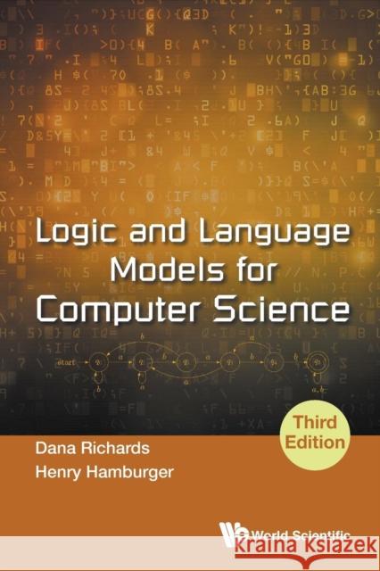 Logic and Language Models for Computer Science (Third Edition) Richards, Dana 9789813230507 World Scientific Publishing Company