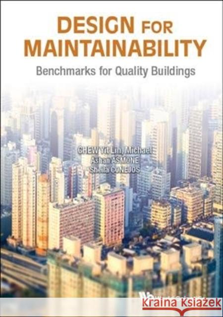Design for Maintainability: Benchmarks for Quality Buildings Michael Yit-Lin Chew Ashan Senel Asmone Sheila Maria Arcuino Conejos 9789813230590