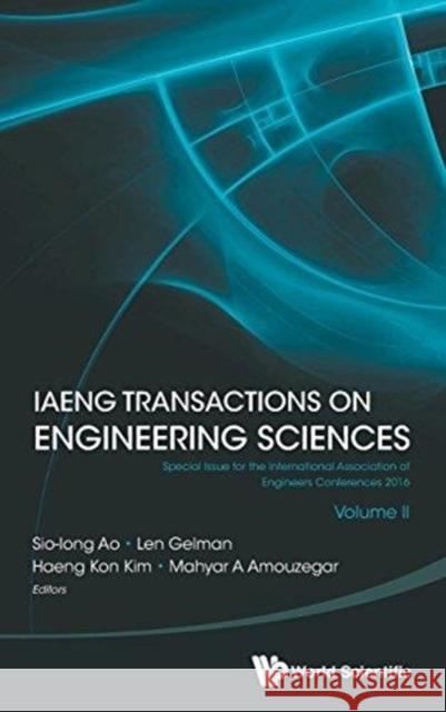 Iaeng Transactions on Engineering Sciences: Special Issue for the International Association of Engineers Conferences 2016 (Volume II) Ao, Sio-Iong 9789813230767 World Scientific Publishing Company
