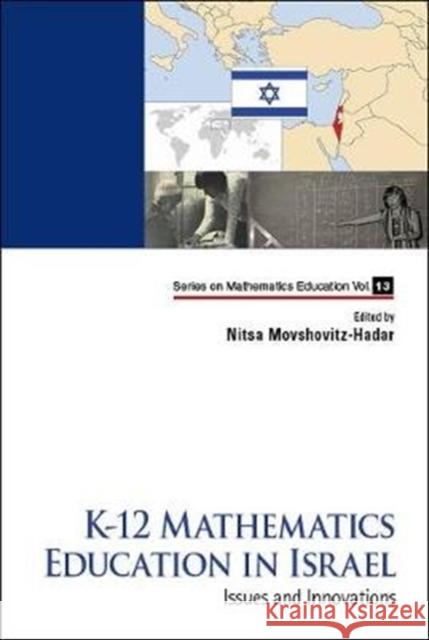 K-12 Mathematics Education in Israel: Issues and Innovations Nitsa Movshovitz-Hadar 9789813231184