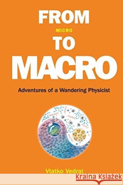 From Micro to Macro: Adventures of a Wandering Physicist Vlatko Vedral 9789813231405 World Scientific Publishing Company