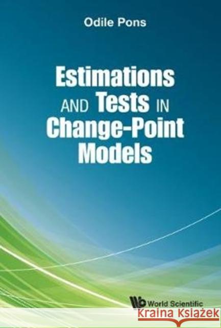 Estimations and Tests in Change-Point Models Odile Pons 9789813231764 World Scientific Publishing Company