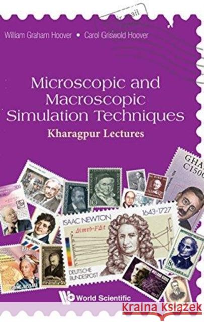Microscopic and Macroscopic Simulation Techniques: Kharagpur Lectures Carol Griswold Hoover (Ruby Valley Resea William Graham Hoover (Univ Of Californi  9789813232525