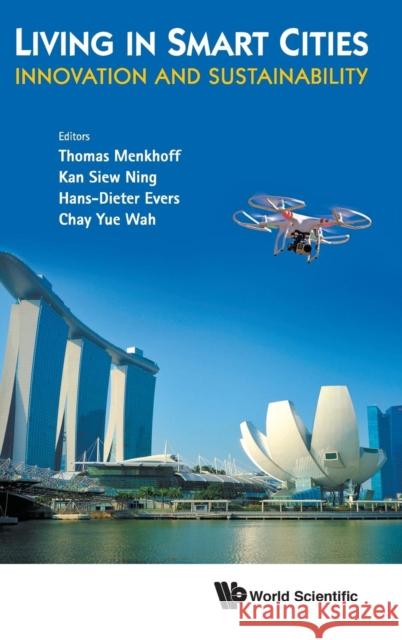 Living in Smart Cities: Innovation and Sustainability Thomas Menkhoff 9789813232839 World Scientific Publishing Company