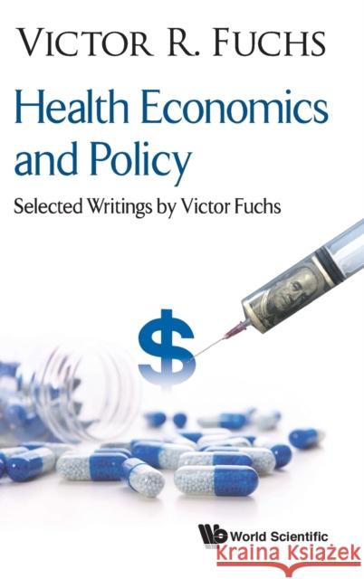 Health Economics and Policy: Selected Writings by Victor Fuchs Victor R. Fuchs 9789813232860 World Scientific Publishing Company