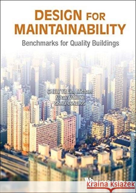 Design for Maintainability: Benchmarks for Quality Buildings Michael Yit-Lin Chew Ashan Senel Asmone Sheila Maria Arcuino Conejos 9789813232952